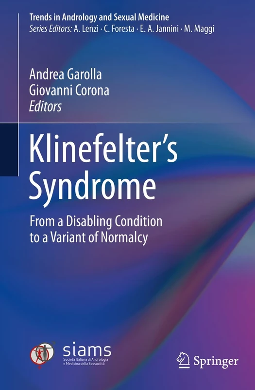 Klinefelter’s Syndrome: From a Disabling Condition to a Variant of Normalcy (Trends in Andrology and Sexual Medicine)