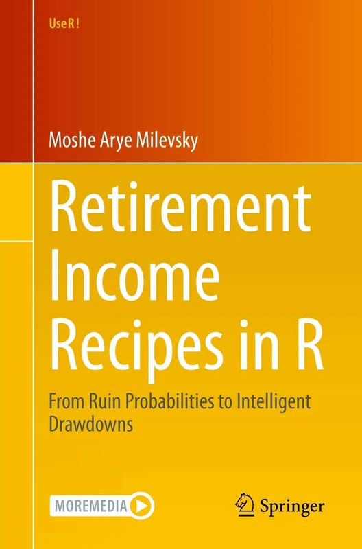 Retirement Income Recipes in R: From Ruin Probabilities to Intelligent Drawdowns (Use R!)