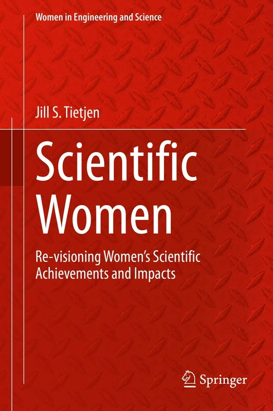Scientific Women: Re-visioning Women’s Scientific Achievements and Impacts (Women in Engineering and Science)