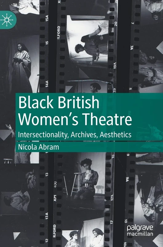 Black British Women's Theatre: Intersectionality, Archives, Aesthetics