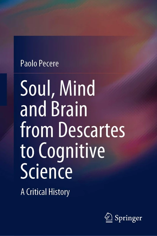 Soul, Mind and Brain from Descartes to Cognitive Science: A Critical History (Springerbriefs in Philosophy)