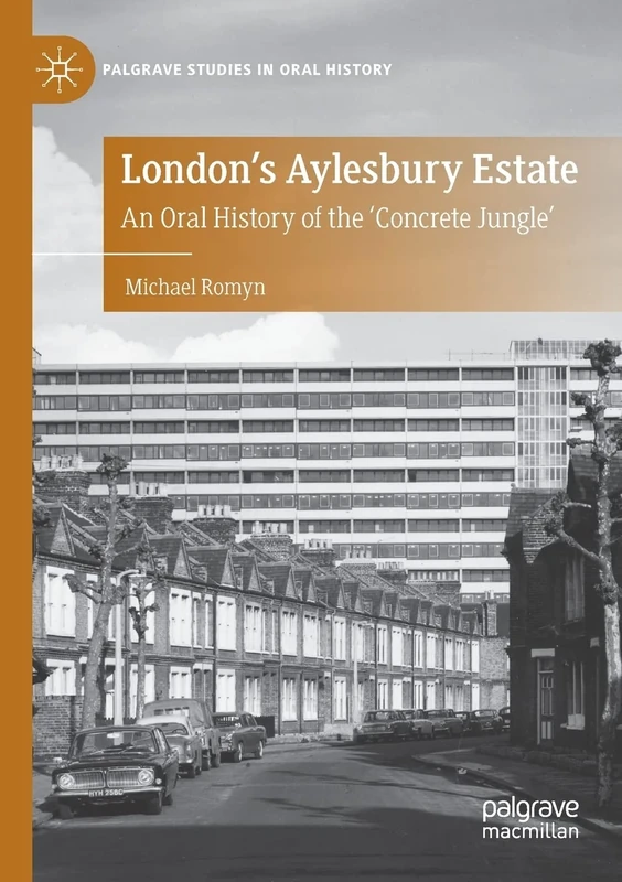 London's Aylesbury Estate: An Oral History of the 'Concrete Jungle' (Palgrave Studies in Oral History)