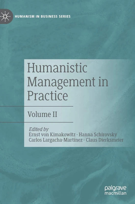 Humanistic Management in Practice: Volume II (Humanism in Business Series)