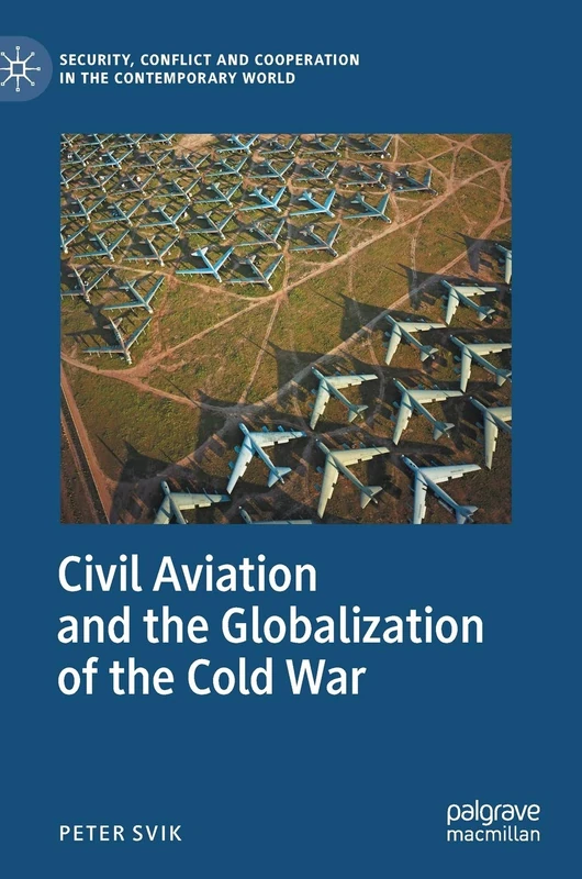 Civil Aviation and the Globalization of the Cold War (Security, Conflict and Cooperation in the Contemporary World)