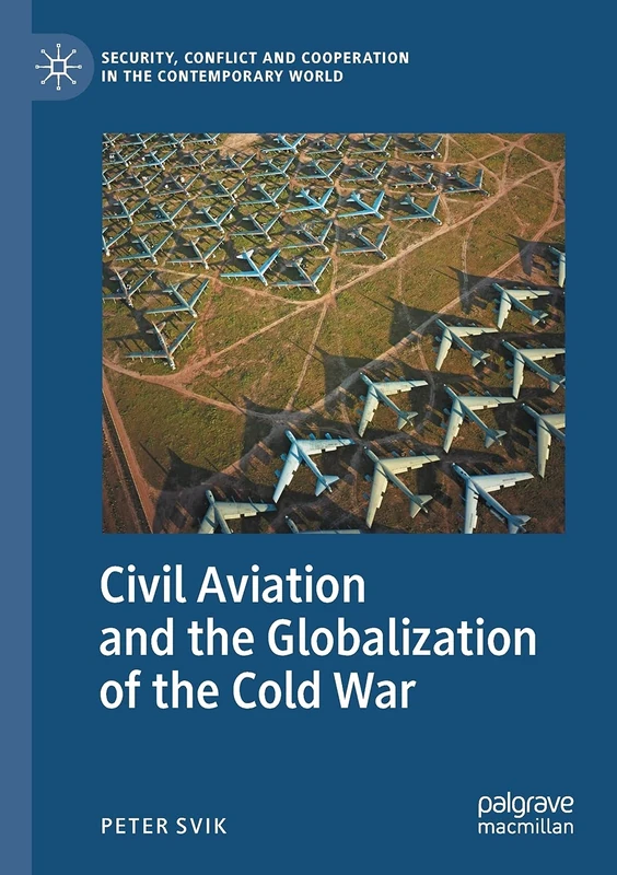 Civil Aviation and the Globalization of the Cold War (Security, Conflict and Cooperation in the Contemporary World)