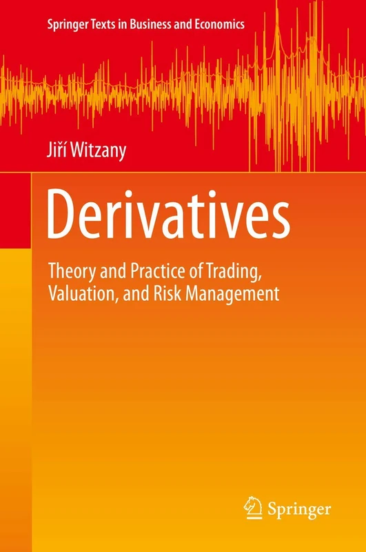 Derivatives: Theory and Practice of Trading, Valuation, and Risk Management (Springer Texts in Business and Economics)