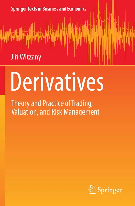 Derivatives: Theory and Practice of Trading, Valuation, and Risk Management (Springer Texts in Business and Economics)