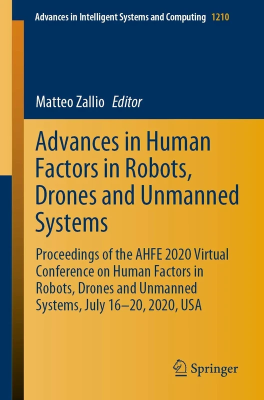 Advances in Human Factors in Robots, Drones and Unmanned Systems: Proceedings of the AHFE 2020 Virtual Conference on Human Factors in Robots, Drones ... in Intelligent Systems and Computing, 1210)