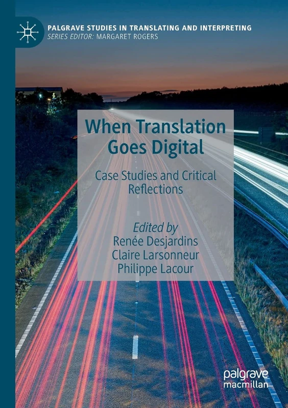 When Translation Goes Digital: Case Studies and Critical Reflections (Palgrave Studies in Translating and Interpreting)