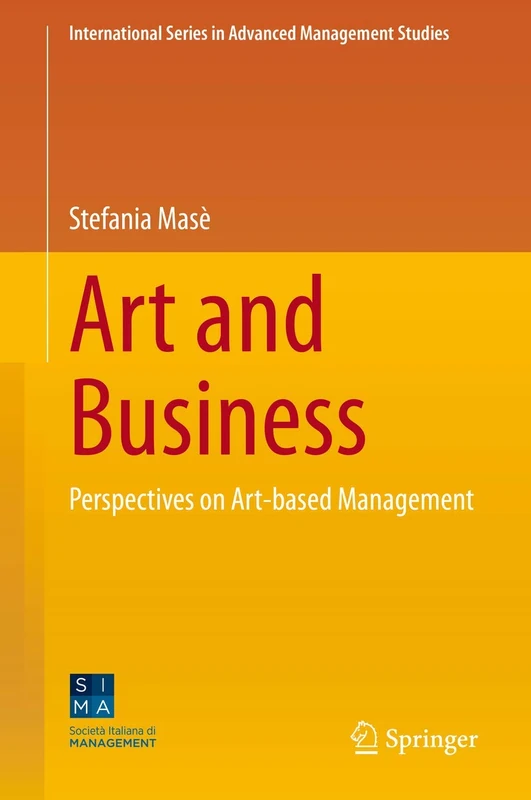 Art and Business: Perspectives on Art-based Management (International Series in Advanced Management Studies)