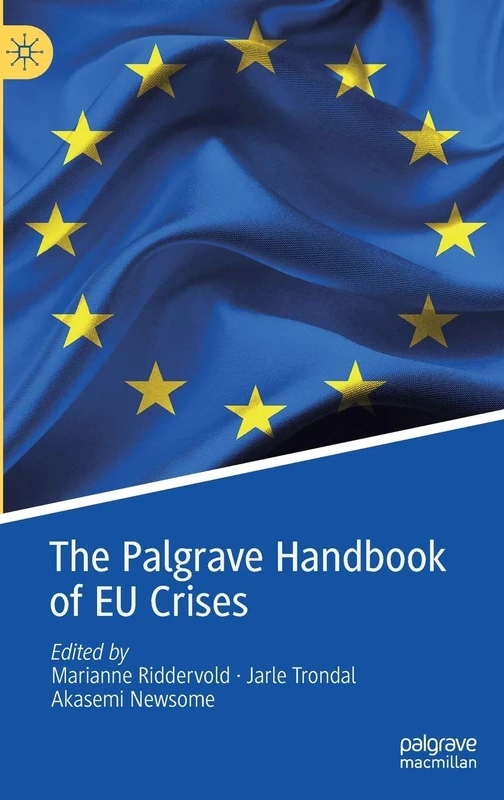 The Palgrave Handbook of EU Crises (Palgrave Studies in European Union Politics)