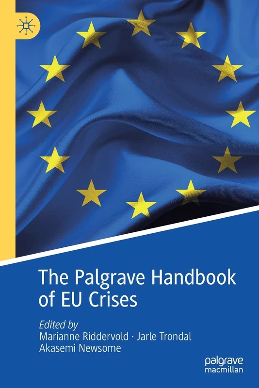 The Palgrave Handbook of EU Crises (Palgrave Studies in European Union Politics)