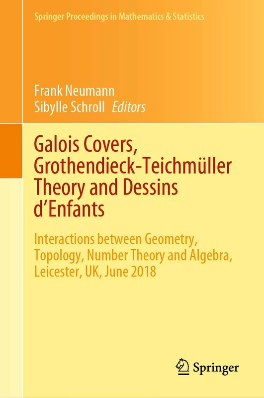 Galois Covers, Grothendieck-Teichmüller Theory and Dessins d'Enfants: Interactions between Geometry, Topology, Number Theory and Algebra, Leicester, ... Proceedings in Mathematics & Statistics, 330)