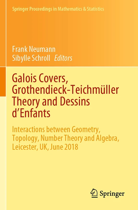 Galois Covers, Grothendieck-Teichmüller Theory and Dessins d'Enfants: Interactions between Geometry, Topology, Number Theory and Algebra, Leicester, ... Proceedings in Mathematics & Statistics, 330)