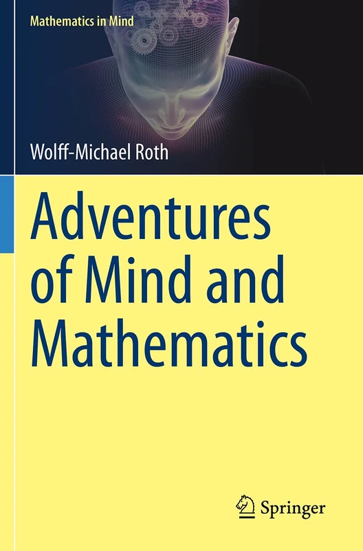 Adventures of Mind and Mathematics (Mathematics in Mind)