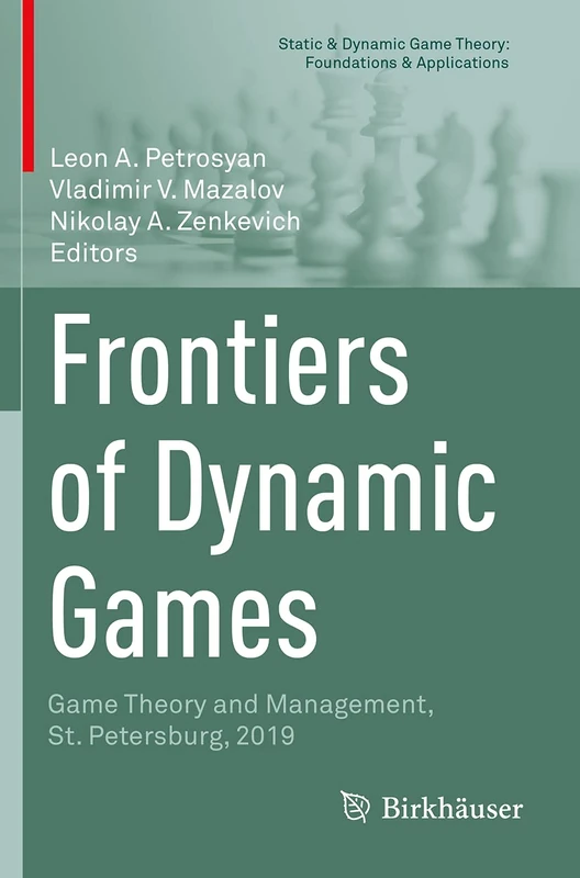 Frontiers of Dynamic Games: Game Theory and Management, St. Petersburg, 2019 (Static & Dynamic Game Theory: Foundations & Applications)