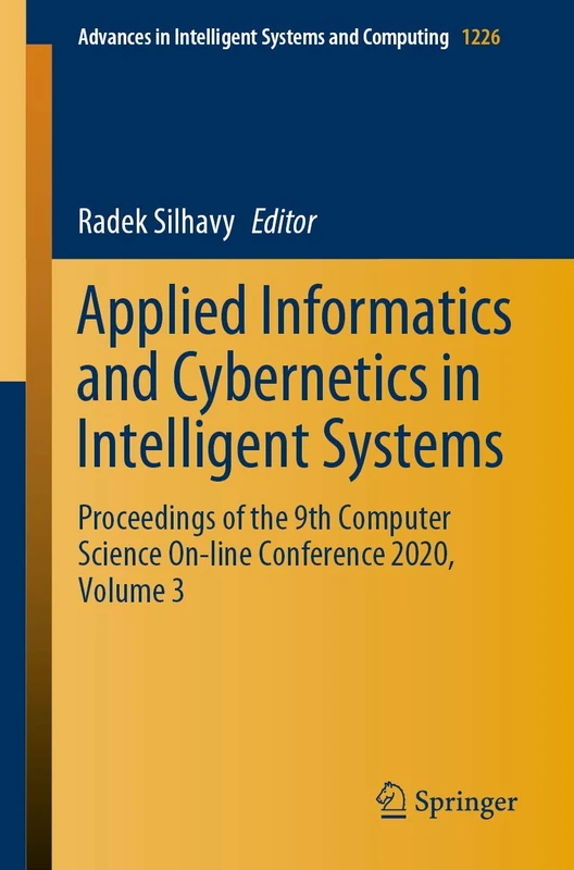 Applied Informatics and Cybernetics in Intelligent Systems: Proceedings of the 9th Computer Science On-line Conference 2020, Volume 3: 1226 (Advances in Intelligent Systems and Computing, 1226)
