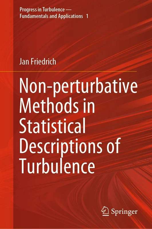 Non-perturbative Methods in Statistical Descriptions of Turbulence: 1 (Progress in Turbulence - Fundamentals and Applications, 1)