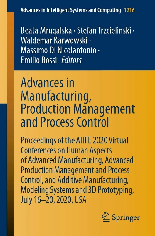 Advances in Manufacturing, Production Management and Process Control: Proceedings of the AHFE 2020 Virtual Conferences on Human Aspects of Advanced ... in Intelligent Systems and Computing, 1216)