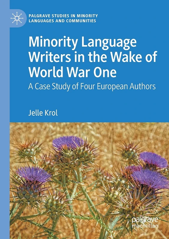 Minority Language Writers in the Wake of World War One: A Case Study of Four European Authors (Palgrave Studies in Minority Languages and Communities)