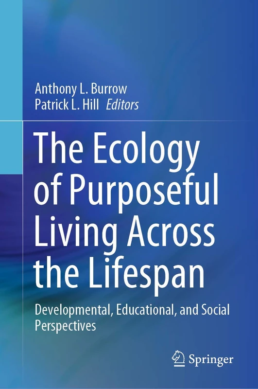 The Ecology of Purposeful Living Across the Lifespan: Developmental, Educational, and Social Perspectives