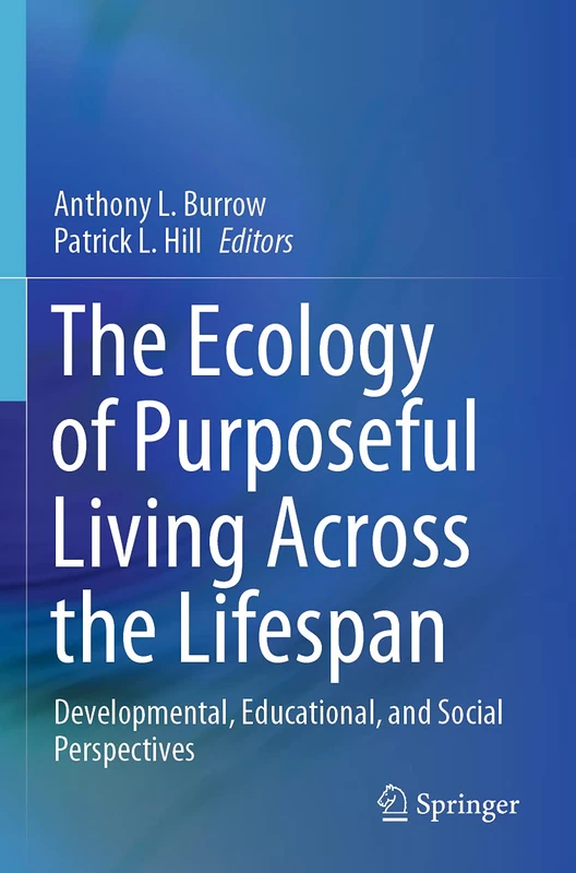 The Ecology of Purposeful Living Across the Lifespan: Developmental, Educational, and Social Perspectives