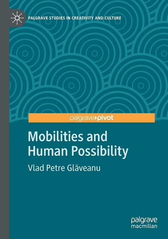 Mobilities and Human Possibility (Palgrave Studies in Creativity and Culture)