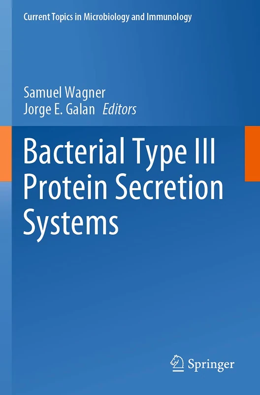Bacterial Type III Protein Secretion Systems: 427 (Current Topics in Microbiology and Immunology, 427)