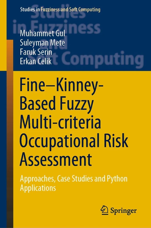 Fine–Kinney-Based Fuzzy Multi-criteria Occupational Risk Assessment: Approaches, Case Studies and Python Applications: 398 (Studies in Fuzziness and Soft Computing, 398)