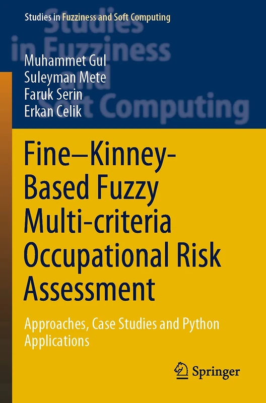 Fine–Kinney-Based Fuzzy Multi-criteria Occupational Risk Assessment: Approaches, Case Studies and Python Applications: 398 (Studies in Fuzziness and Soft Computing, 398)