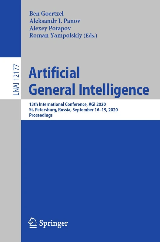 Artificial General Intelligence: 13th International Conference, AGI 2020, St. Petersburg, Russia, September 16–19, 2020, Proceedings: 12177 (Lecture Notes in Computer Science, 12177)