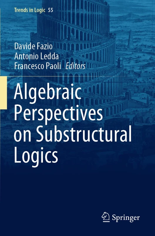 Algebraic Perspectives on Substructural Logics: 55 (Trends in Logic, 55)
