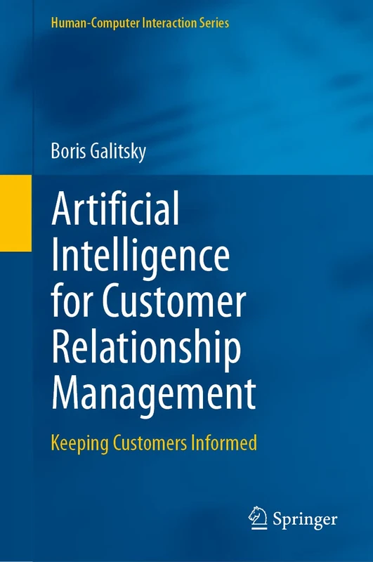 Artificial Intelligence for Customer Relationship Management: Keeping Customers Informed (Human–Computer Interaction Series)