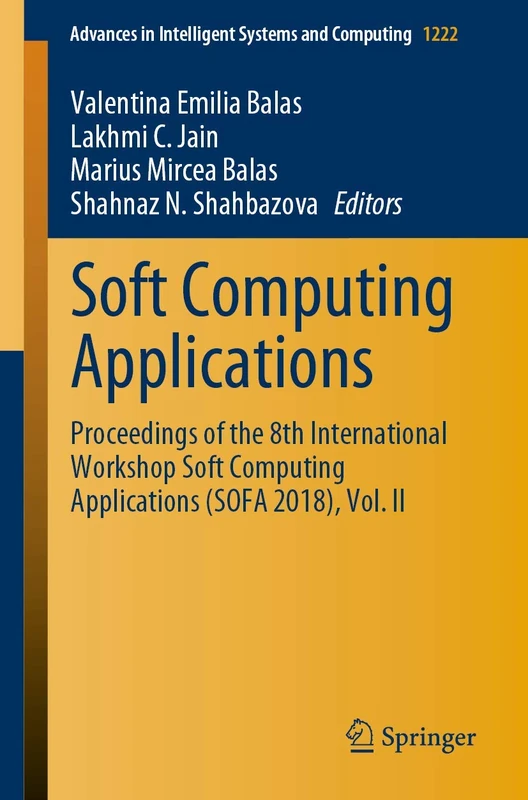 Soft Computing Applications: Proceedings of the 8th International Workshop Soft Computing Applications (SOFA 2018), Vol. II: 1222 (Advances in Intelligent Systems and Computing, 1222)