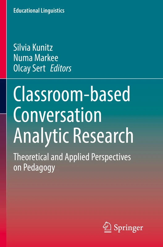 Classroom-based Conversation Analytic Research: Theoretical and Applied Perspectives on Pedagogy: 46 (Educational Linguistics, 46)