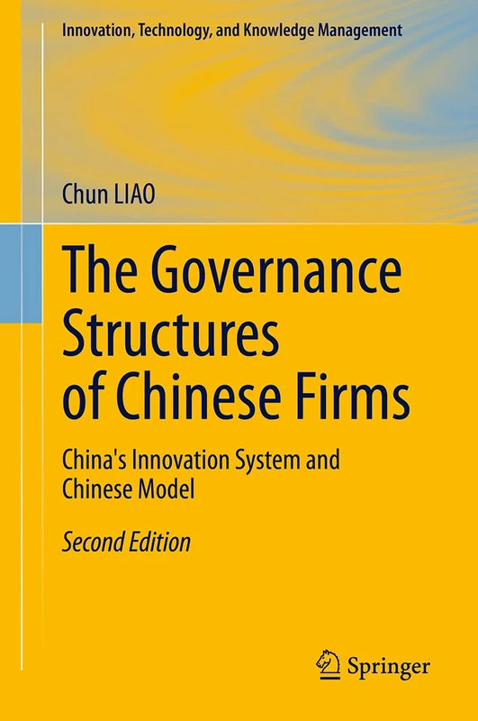 The Governance Structures of Chinese Firms: China's Innovation System and Chinese Model (Innovation, Technology, and Knowledge Management)