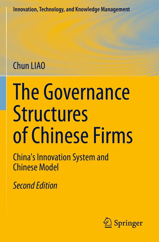 The Governance Structures of Chinese Firms: China's Innovation System and Chinese Model (Innovation, Technology, and Knowledge Management)