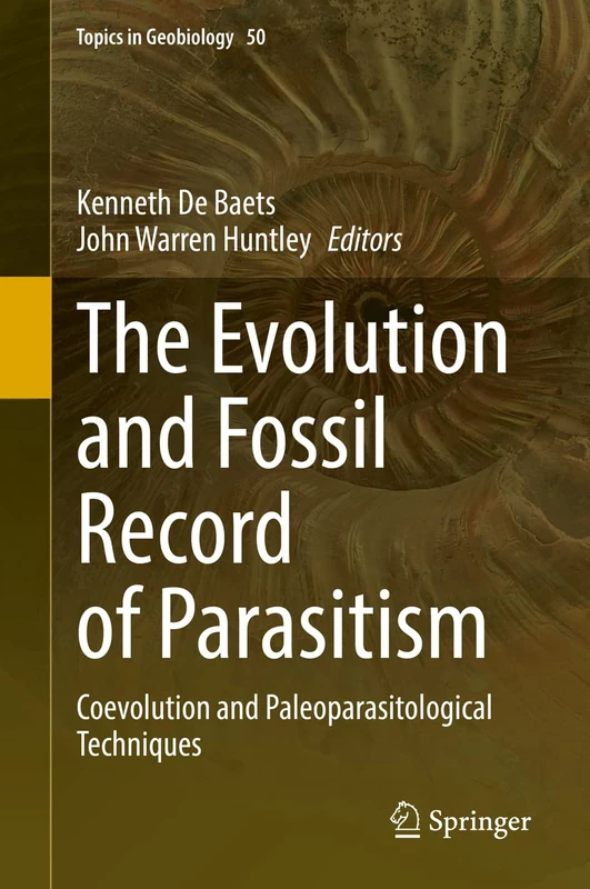 The Evolution and Fossil Record of Parasitism: Coevolution and Paleoparasitological Techniques: 50 (Topics in Geobiology, 50)