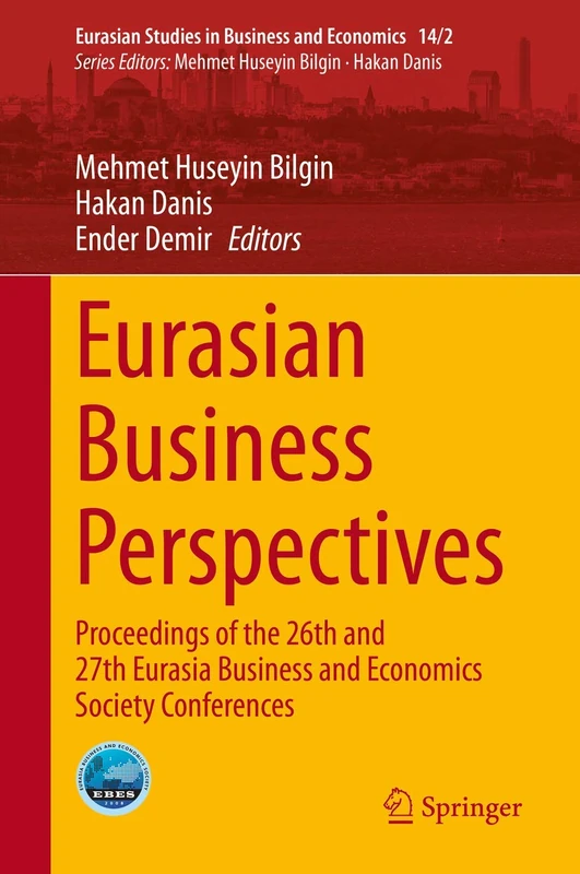 Eurasian Business Perspectives: Proceedings of the 26th and 27th Eurasia Business and Economics Society Conferences: 14/2 (Eurasian Studies in Business and Economics, 14/2)