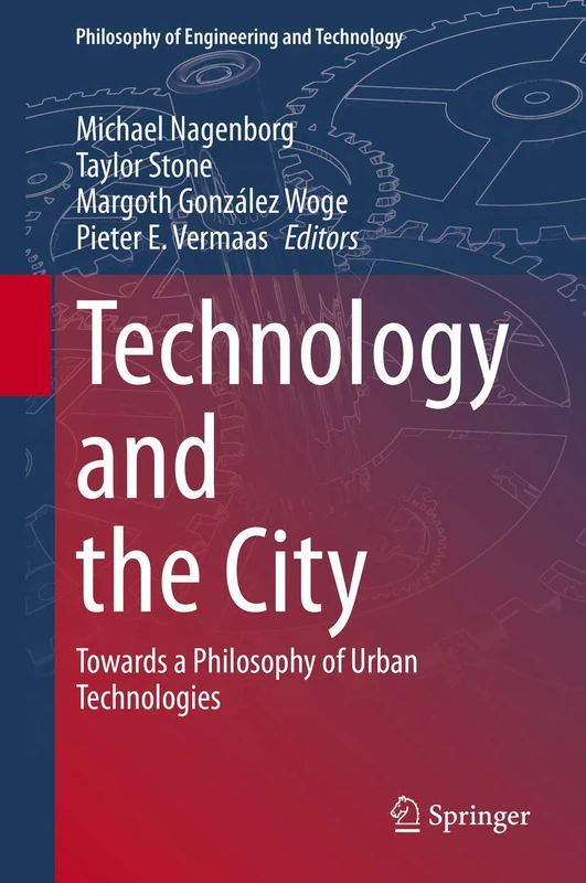 Technology and the City: Towards a Philosophy of Urban Technologies: 36 (Philosophy of Engineering and Technology, 36)