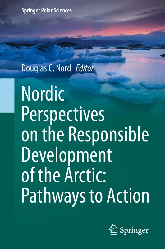 Nordic Perspectives on the Responsible Development of the Arctic: Pathways to Action (Springer Polar Sciences)