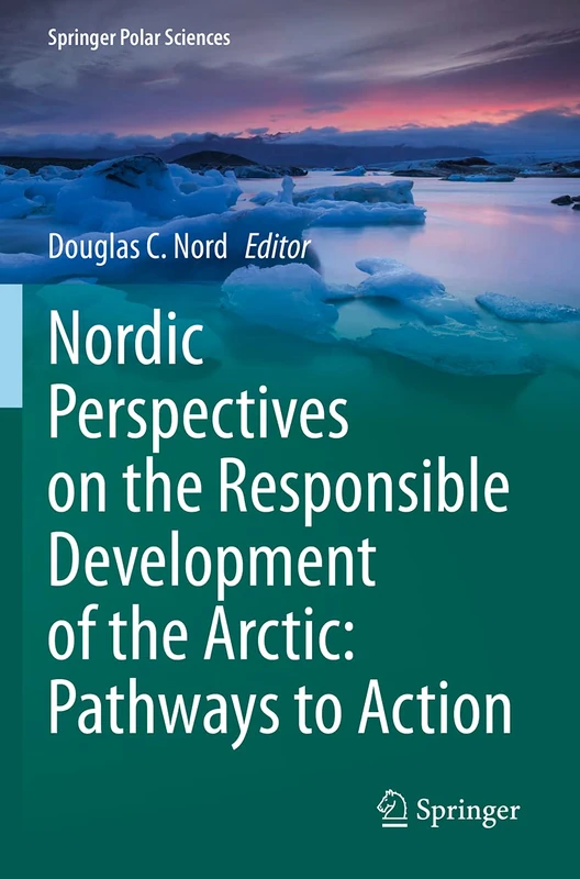 Nordic Perspectives on the Responsible Development of the Arctic: Pathways to Action (Springer Polar Sciences)