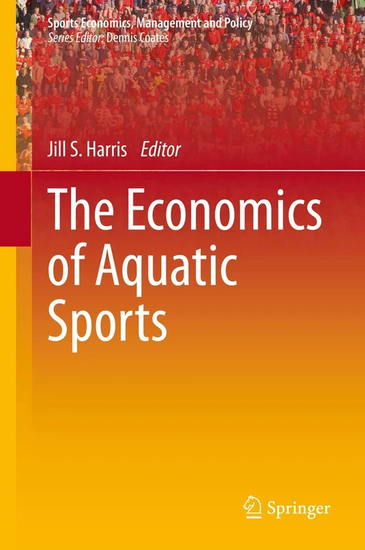 The Economics of Aquatic Sports: 17 (Sports Economics, Management and Policy, 17)
