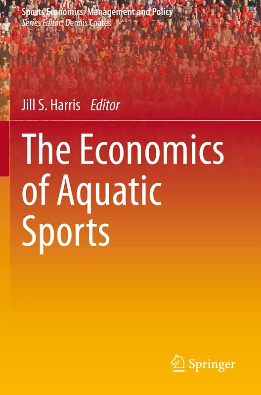 The Economics of Aquatic Sports: 17 (Sports Economics, Management and Policy, 17)
