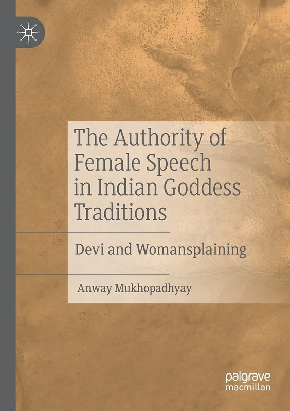 The Authority of Female Speech in Indian Goddess Traditions: Devi and Womansplaining