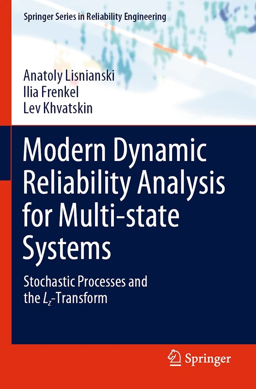 Modern Dynamic Reliability Analysis for Multi-state Systems: Stochastic Processes and the Lz-Transform (Springer Series in Reliability Engineering)