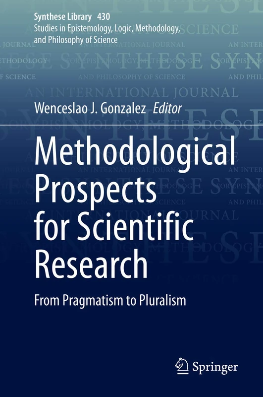 Methodological Prospects for Scientific Research: From Pragmatism to Pluralism: 430 (Synthese Library, 430)