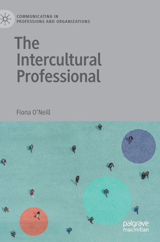 The Intercultural Professional (Communicating in Professions and Organizations)