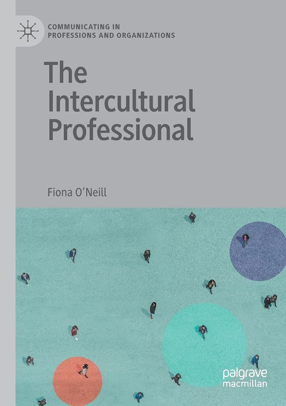 The Intercultural Professional (Communicating in Professions and Organizations)