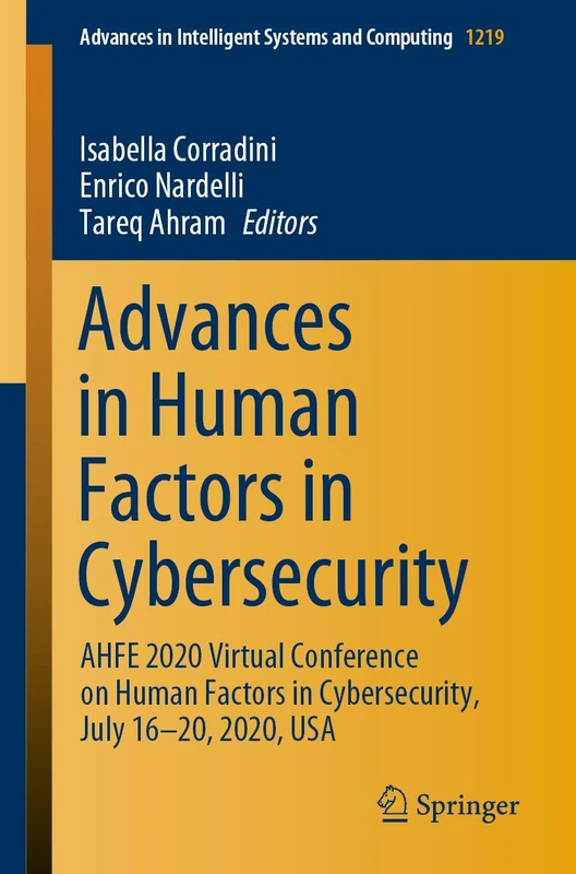 Advances in Human Factors in Cybersecurity: AHFE 2020 Virtual Conference on Human Factors in Cybersecurity, July 16–20, 2020, USA: 1219 (Advances in Intelligent Systems and Computing, 1219)